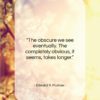 Edward R. Murrow quote: “The obscure we see eventually. The completely…”- at QuotesQuotesQuotes.com