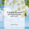 Edward Young quote: “A friend is worth all hazards we…”- at QuotesQuotesQuotes.com