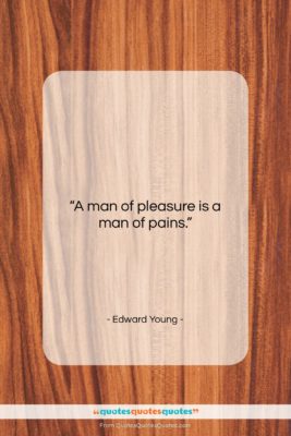 Edward Young quote: “A man of pleasure is a man…”- at QuotesQuotesQuotes.com