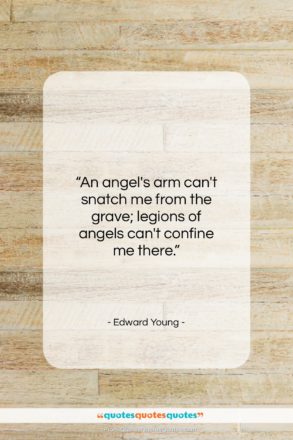 Edward Young quote: “An angel’s arm can’t snatch me from…”- at QuotesQuotesQuotes.com