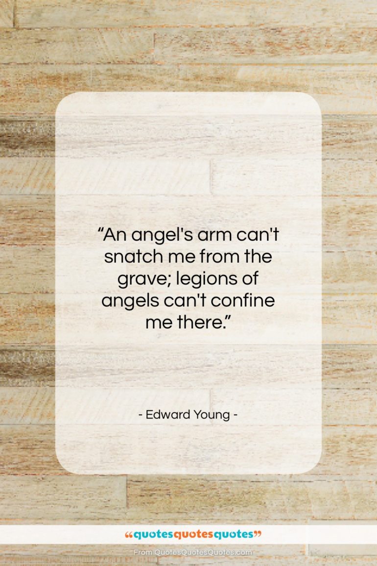 Edward Young quote: “An angel’s arm can’t snatch me from…”- at QuotesQuotesQuotes.com