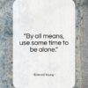 Edward Young quote: “By all means, use some time to be alone.”- at QuotesQuotesQuotes.com