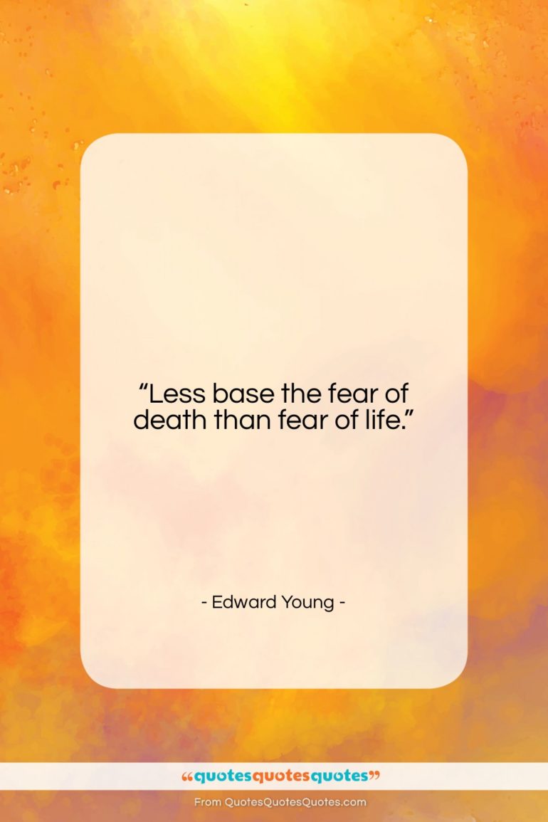 Edward Young quote: “Less base the fear of death than…”- at QuotesQuotesQuotes.com