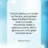 Edward Young quote: “One to destroy, is murder by the…”- at QuotesQuotesQuotes.com