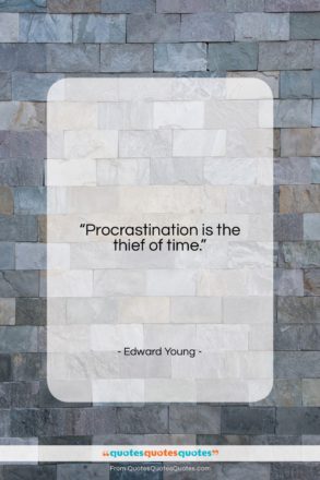 Edward Young quote: “Procrastination is the thief of time….”- at QuotesQuotesQuotes.com