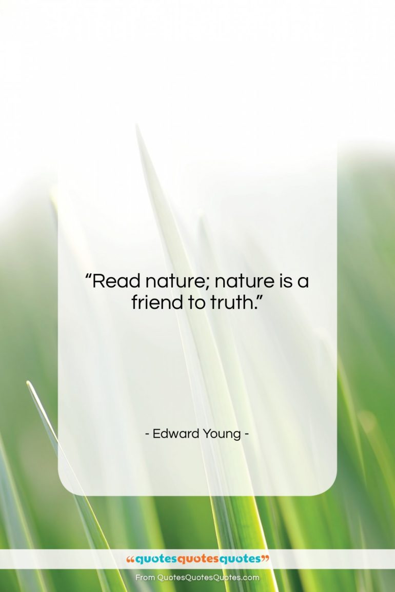 Edward Young quote: “Read nature; nature is a friend to…”- at QuotesQuotesQuotes.com