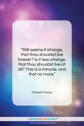 Edward Young quote: “Still seems it strange, that thou shouldst…”- at QuotesQuotesQuotes.com