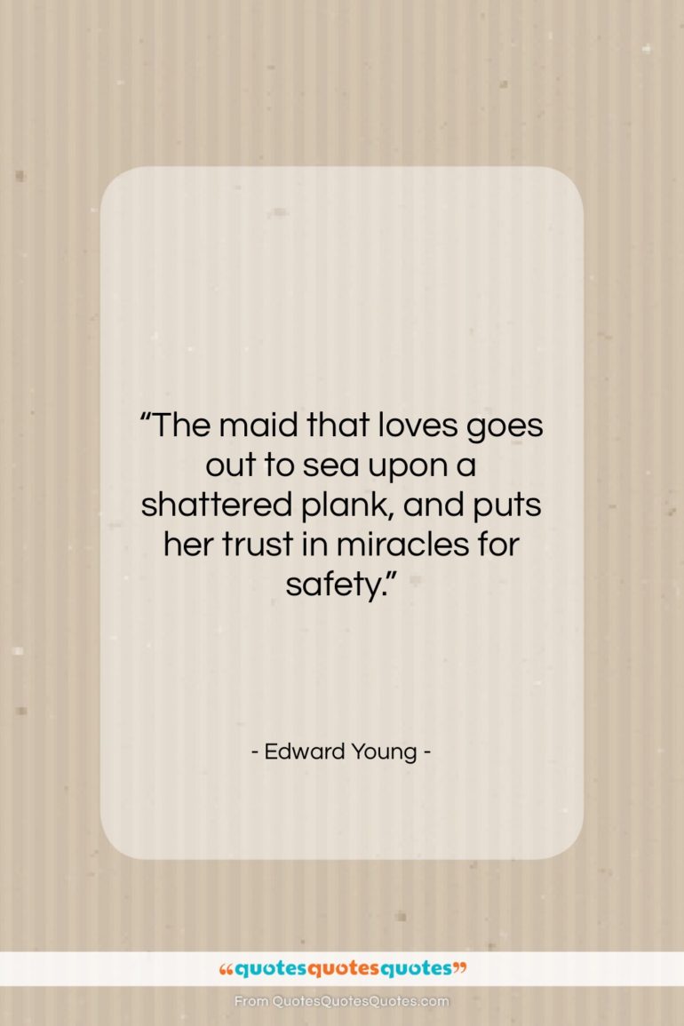 Edward Young quote: “The maid that loves goes out to…”- at QuotesQuotesQuotes.com