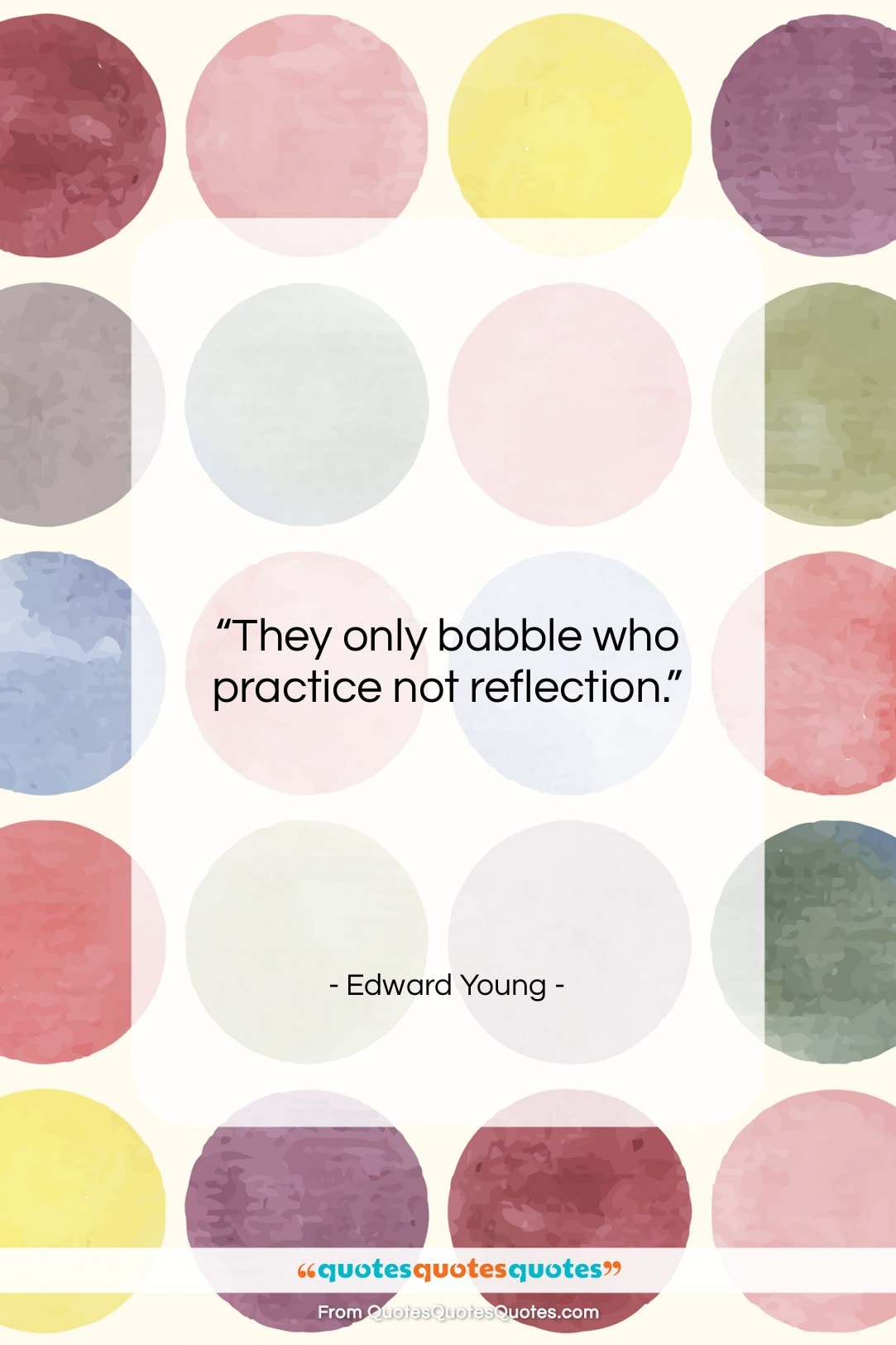 Edward Young quote: “They only babble who practice not reflection…”- at QuotesQuotesQuotes.com
