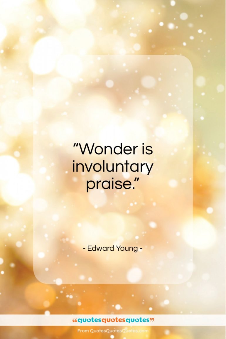 Edward Young quote: “Wonder is involuntary praise…”- at QuotesQuotesQuotes.com