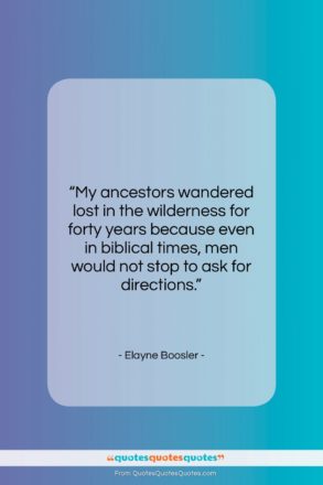 Elayne Boosler quote: “My ancestors wandered lost in the wilderness…”- at QuotesQuotesQuotes.com