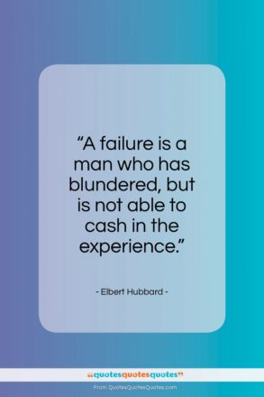 Elbert Hubbard quote: “A failure is a man who has…”- at QuotesQuotesQuotes.com