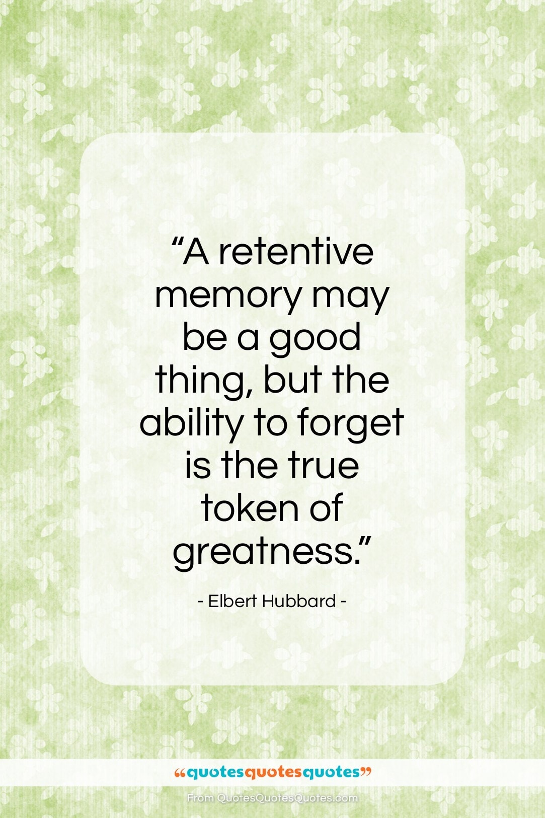Elbert Hubbard quote: “A retentive memory may be a good…”- at QuotesQuotesQuotes.com