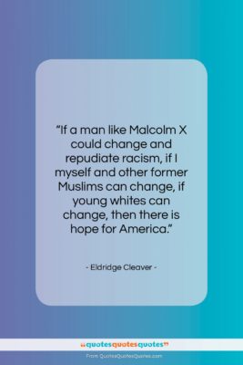 Eldridge Cleaver quote: “If a man like Malcolm X could…”- at QuotesQuotesQuotes.com