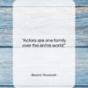 Eleanor Roosevelt quote: “Actors are one family over the entire…”- at QuotesQuotesQuotes.com