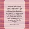 Eleanor Roosevelt quote: “Anyone who knows history, particularly the history…”- at QuotesQuotesQuotes.com