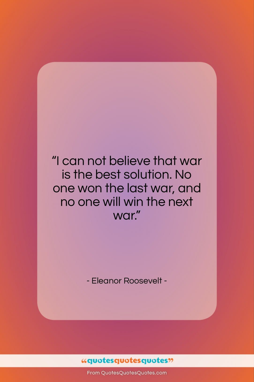 Eleanor Roosevelt quote: “I can not believe that war is…”- at QuotesQuotesQuotes.com