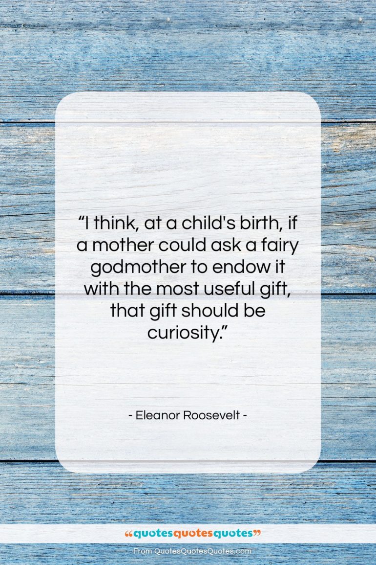 Eleanor Roosevelt quote: “I think, at a child’s birth, if…”- at QuotesQuotesQuotes.com