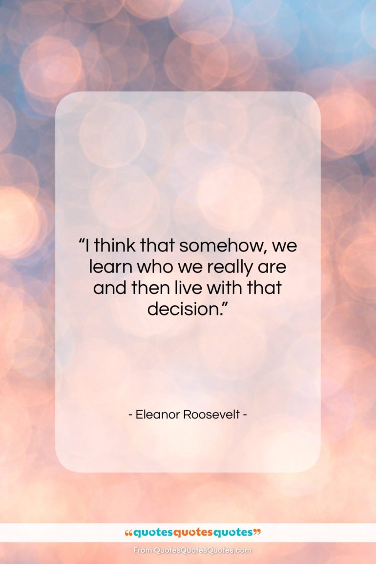 Eleanor Roosevelt quote: “I think that somehow, we learn who…”- at QuotesQuotesQuotes.com