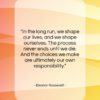 Eleanor Roosevelt quote: “In the long run, we shape our…”- at QuotesQuotesQuotes.com