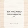 Eleanor Roosevelt quote: “Never allow a person to tell you…”- at QuotesQuotesQuotes.com