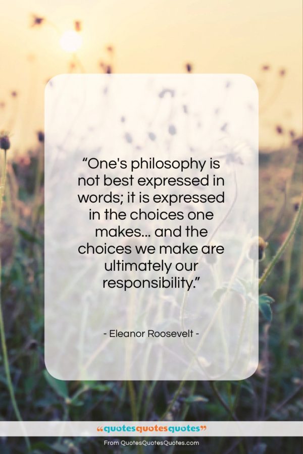 Eleanor Roosevelt quote: “One’s philosophy is not best expressed in…”- at QuotesQuotesQuotes.com