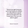 Eleanor Roosevelt quote: “Since you get more joy out of…”- at QuotesQuotesQuotes.com