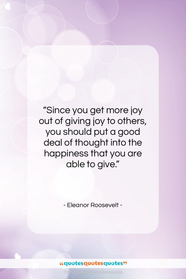 Eleanor Roosevelt quote: “Since you get more joy out of…”- at QuotesQuotesQuotes.com