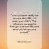 Eleanor Roosevelt quote: “You can never really live anyone else’s…”- at QuotesQuotesQuotes.com