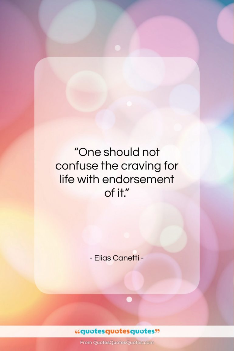 Elias Canetti quote: “One should not confuse the craving for…”- at QuotesQuotesQuotes.com