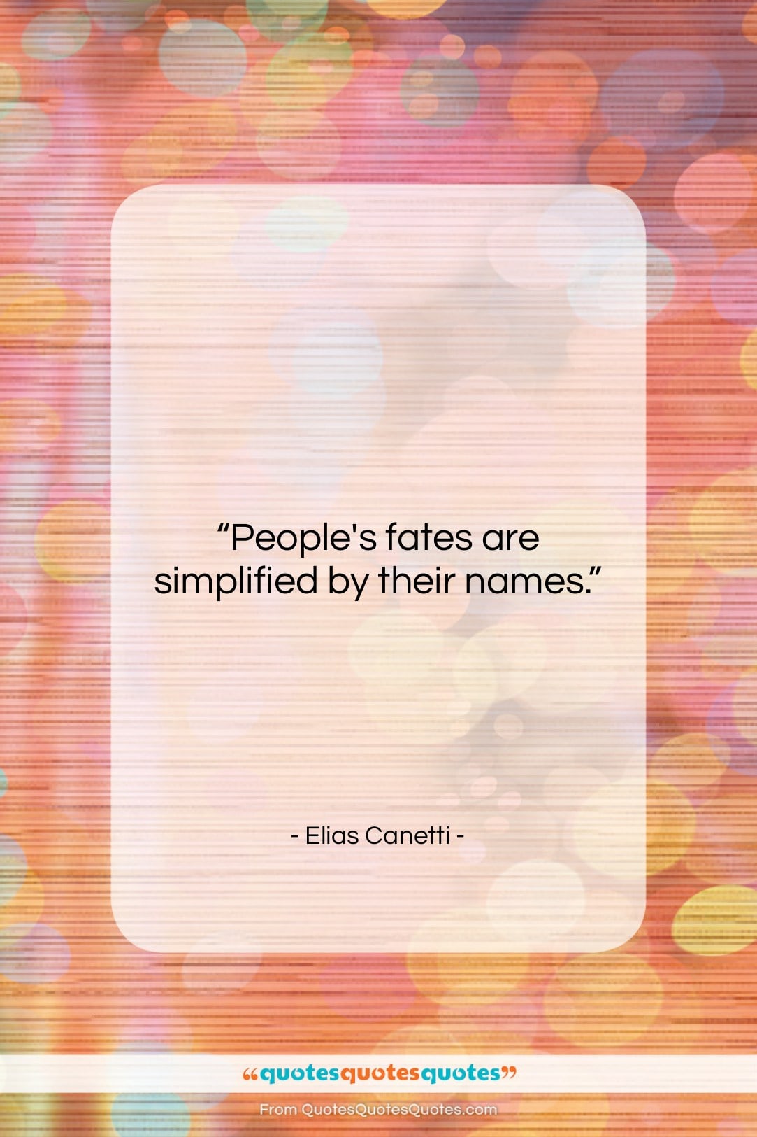 Elias Canetti quote: “People’s fates are simplified by their names….”- at QuotesQuotesQuotes.com