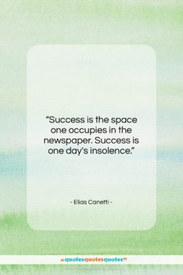 Elias Canetti quote: “Success is the space one occupies in…”- at QuotesQuotesQuotes.com