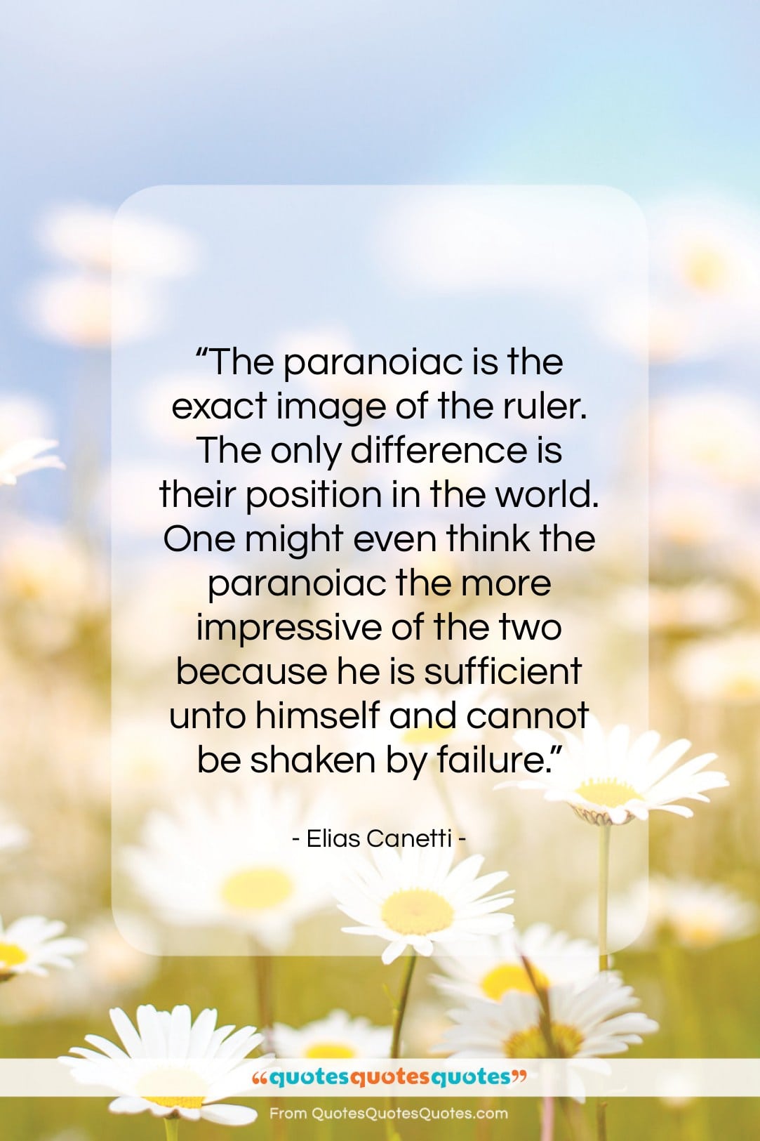 Elias Canetti quote: “The paranoiac is the exact image of…”- at QuotesQuotesQuotes.com