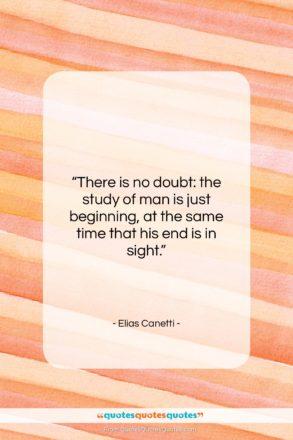 Elias Canetti quote: “There is no doubt: the study of…”- at QuotesQuotesQuotes.com