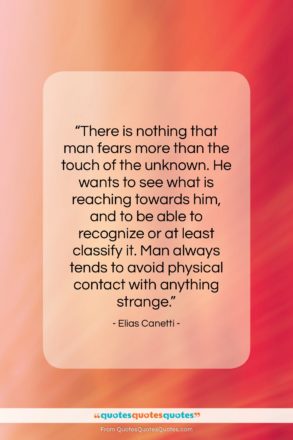 Elias Canetti quote: “There is nothing that man fears more…”- at QuotesQuotesQuotes.com