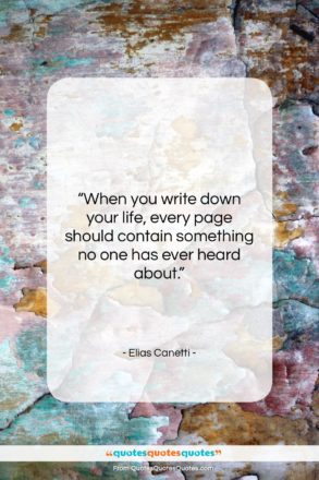 Elias Canetti quote: “When you write down your life, every…”- at QuotesQuotesQuotes.com