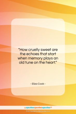 Eliza Cook quote: “How cruelly sweet are the echoes that…”- at QuotesQuotesQuotes.com
