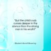 Elizabeth Barrett Browning quote: “But the child’s sob curses deeper in…”- at QuotesQuotesQuotes.com