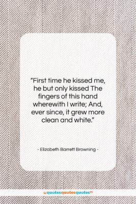 Elizabeth Barrett Browning quote: “First time he kissed me, he but…”- at QuotesQuotesQuotes.com