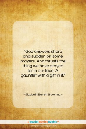 Elizabeth Barrett Browning quote: “God answers sharp and sudden on some…”- at QuotesQuotesQuotes.com