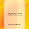 Elizabeth Barrett Browning quote: “God’s gifts put man’s best dreams to…”- at QuotesQuotesQuotes.com