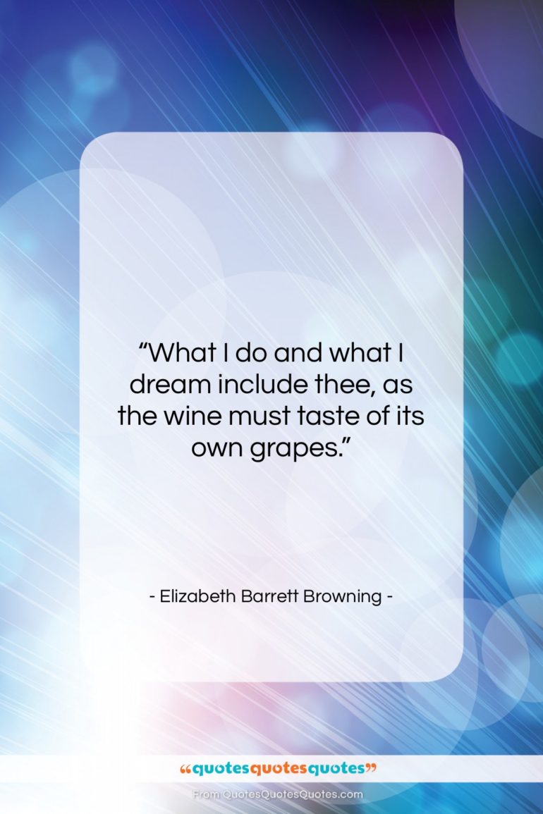 Elizabeth Barrett Browning quote: “What I do and what I dream…”- at QuotesQuotesQuotes.com
