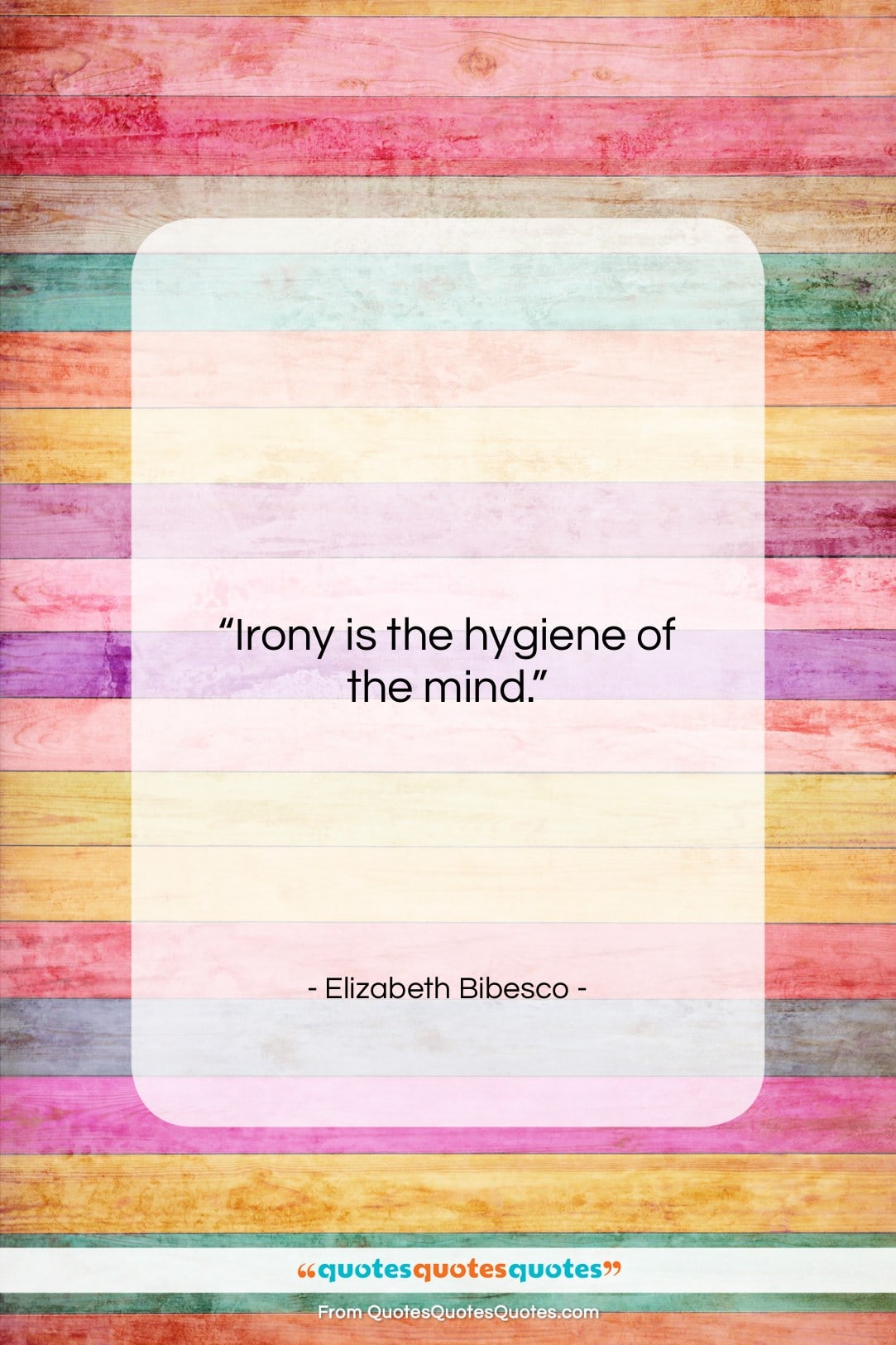 Elizabeth Bibesco quote: “Irony is the hygiene of the mind….”- at QuotesQuotesQuotes.com