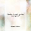 Elizabeth Bibesco quote: “Seeing through is rarely seeing into….”- at QuotesQuotesQuotes.com