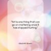 Elizabeth Bowen quote: “Art is one thing that can go…”- at QuotesQuotesQuotes.com