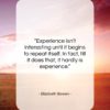 Elizabeth Bowen quote: “Experience isn’t interesting until it begins to…”- at QuotesQuotesQuotes.com