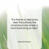 Elizabeth Bowen quote: “If a theme or idea is too…”- at QuotesQuotesQuotes.com
