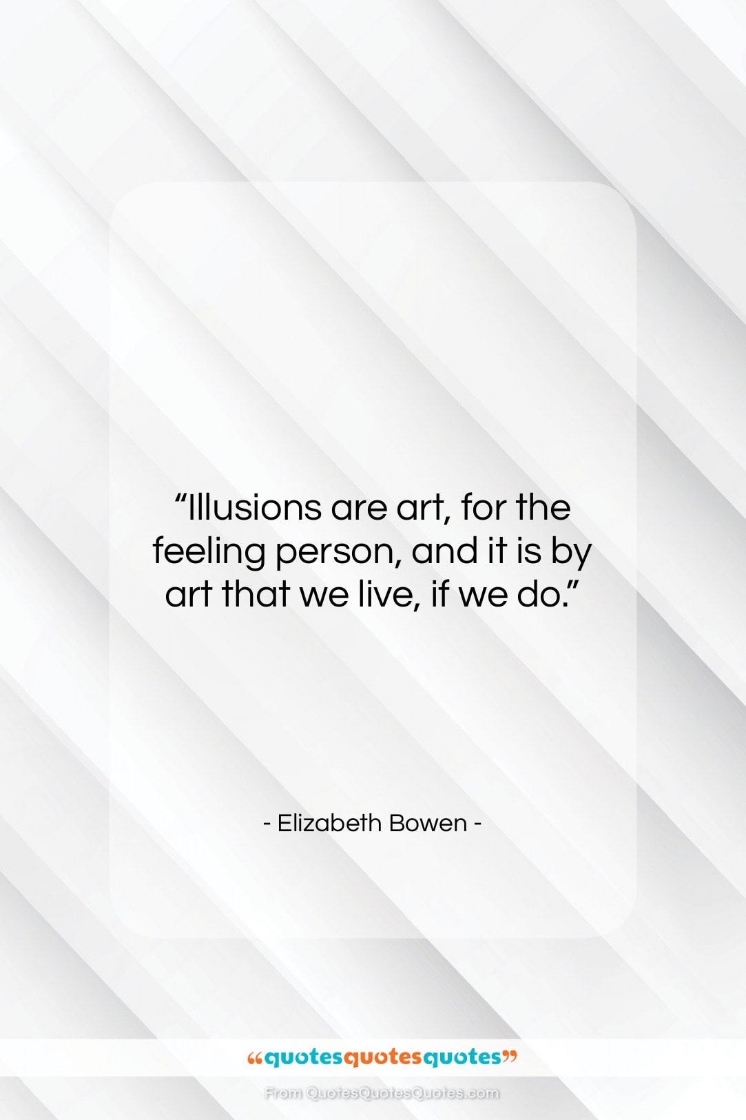 Elizabeth Bowen quote: “Illusions are art, for the feeling person,…”- at QuotesQuotesQuotes.com