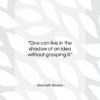 Elizabeth Bowen quote: “One can live in the shadow of…”- at QuotesQuotesQuotes.com