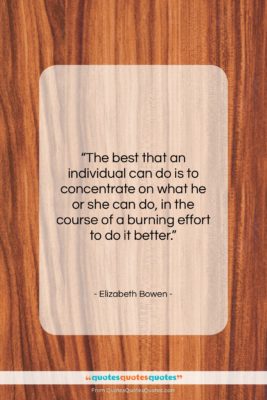 Elizabeth Bowen quote: “The best that an individual can do…”- at QuotesQuotesQuotes.com